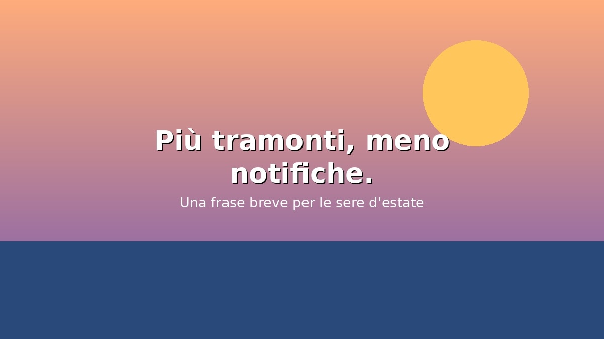 Grafica con tramonto estivo e frase Più tramonti meno notifiche